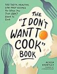 The "I Don't Want to Cook" Book: 10