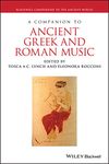 A Companion to Ancient Greek and Roman Music (Blackwell Companions to the Ancient World)