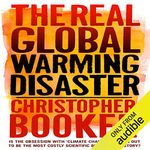 The Real Global Warming Disaster: Is the Obsession with 'Climate Change' Turning Out to Be the Most Costly Scientific Blunder in History?