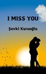 I MISS YOU: Love poems for married people teen girls young boys gift valentine's day wedding anniversary birthday christmas girlfriend boyfriend (poetry books)