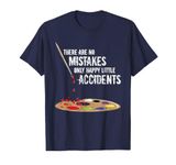 There Are No Mistakes Only Happy Little Accidents Art Gift T-Shirt