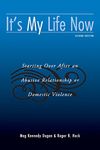 It's My Life Now: Starting Over After an Abusive Relationship or Domestic Violence