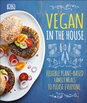Vegan in the House: Flexible Plant-Based Family Meals to Please Everyone