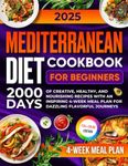 Mediterranean Diet Cookbook for Beginners: 2000 Days of Creative, Healthy, and Nourishing Recipes with an Inspiring 4-Week Meal Plan for Dazzling Flavorful Journeys