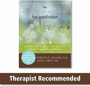 Mindfulness Workbook for Addiction: A Guide to Coping with the Grief, Stress and Anger that Trigger Addictive Behaviors