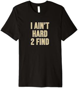 I Ain't Hard 2 Find Premium T-Shirt