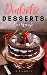 Diabetic Dessert Cookbook: Quick and Easy Desserts Low Sugar, Cake, and Cookies Recipes (Healthy Diabetic Cookbook)