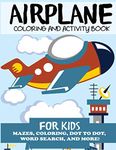 Airplane Coloring and Activity Book for Kids: Mazes, Coloring, Dot to Dot, Word Search, and More!