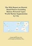 The 2016 Report on Electric Hand Pl