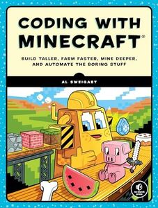 Coding With Minecraft: Build Taller, Farm Faster, Mine Deeper, and Automate the Boring Stuff