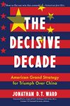 The Decisive Decade: American Grand Strategy for Triumph Over China