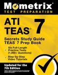 ATI TEAS Secrets Study Guide: TEAS 7 Prep Book, Six Full-Length Practice Tests (1,000+ Questions), Step-by-Step Video Tutorials: [Updated for the 7th Edition]