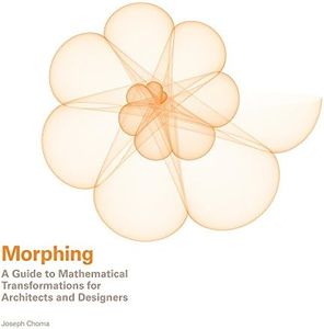 Morphing: A Guide to Mathematical Transformations for Architects and Designers