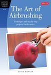 The Art of Airbrushing: Techniques and step-by-step projects for the novice (Artist's Library)