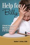 Help for Billy: A Beyond Consequences Approach to Helping Challenging Children in the Classroom