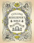 Collins Beekeeper’s Bible: Bees, honey, recipes and other home uses