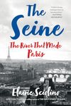 The Seine: The River that Made Paris