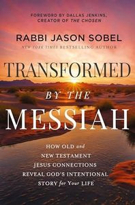 Transformed by the Messiah: How Old and New Testament Jesus Connections Reveal God's Intentional Story for Your Life
