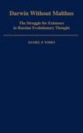 Darwin without Malthus: The Struggle for Existence in Russian Evolutionary Thought (Monographs on the History and Philosophy of Biology)