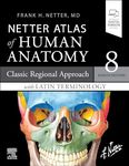 Netter Atlas of Human Anatomy: Classic Regional Approach with Latin Terminology: paperback + eBook - 8E