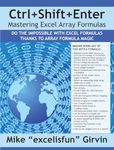 Ctrl+Shift+Enter Mastering Excel Array Formulas: Do the Impossible with Excel Formulas Thanks to Array Formula Magic