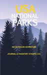 USA National Parks: An Outdoor Adventure Journal & Passport Stamps Log