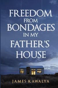 FREEDOM FROM BONDAGES IN MY FATHER'S HOUSE