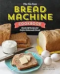 The No-Fuss Bread Machine Cookbook: