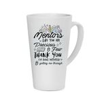 Mentors Like You are Precious and Few, Best Mentor Gift, Coffee Mug, Latte Mug. (17 oz)