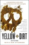 Yellow Dirt: A Poisoned Land and the Betrayal of the Navajos