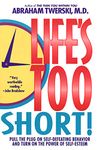 Life's Too Short!: Pull the Plug on Self-Defeating Behavior and Turn on the Power of Self-Esteem