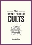 The Little Book of Cults: A Pocket Guide to the World's Most Notorious Cults