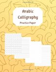 Arabic Calligraphy Practice Paper: Blank Exercise Book to Practice Arabic Letters, Writing Styles and Designs