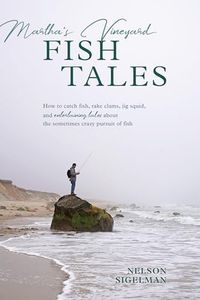 Martha's Vineyard Fish Tales: How to Catch Fish, Rake Clams, and Jig Squid, with Entertaining Tales