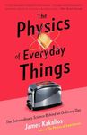 The Physics of Everyday Things: The Extraordinary Science Behind an Ordinary Day