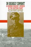 In Deadly Combat: A German Soldier's Memoir of the Eastern Front (Modern War Studies)