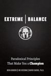 Extreme Balance: Paradoxical Principles That Make You a Champion