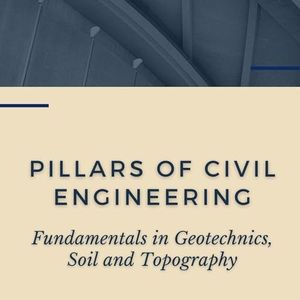 Pillars of Civil Engineering: Fundamentals in Geotechnics, Soil and Topography (Fundamental Principles in Civil Engineering)