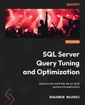 SQL Server Query Tuning and Optimization: Optimize Microsoft SQL Server 2022 queries and applications