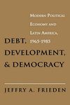 Debt, Development, and Democracy: Modern Political Economy and Latin America, 1965-1985