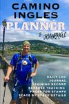 Camino Ingles Planner & Journal : Training planner * Expenses Tracker * Stage Details * Daily Log * Pilgrimage on The Camino de Santiago * Walking the English Camino * 6" x 9" Blank Pages: Track your training, preparation and daily walking thoughts.