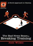 The Bad News Bears in Breaking Training: A Novel Approach to Cinema (Deep Focus Book 4)