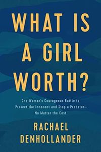 What Is a Girl Worth?: My Story of Breaking the Silence and Exposing the Truth about Larry Nassar and USA Gymnastics