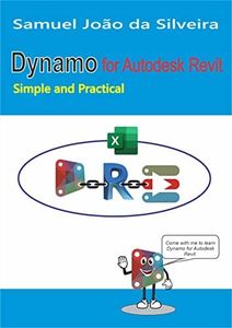 Dynamo for Autodesk Revit: Simple and Practical