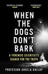 When the Dogs Don't Bark: A Forensic Scientist's Search for the Truth