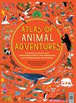 Atlas of Animal Adventures: Natural wonders, exciting experiences and fun festivities from the four corners of the globe: Natural wonders, exciting ... from the four corners of the globe