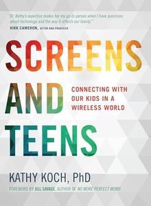 Screens And Teens: Connecting with Our Kids in a Wireless World