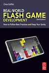 Real-World Flash Game Development: How to Follow Best Practices AND Keep Your Sanity