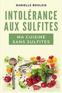 INTOLERANCE AUX SULFITES MA CUISINE SANS SULFITES