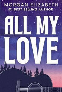 All My Love: A Second Chance Rockstar Romance (Atlas Oaks Series Book 1)